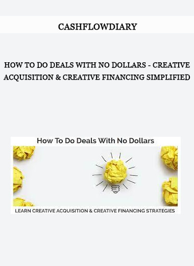 CashFlowDiary - How To Do Deals With No Dollars - Creative Acquisition & Creative Financing Simplified