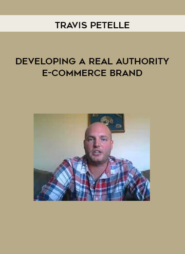 Developing A Real Authority E-Commerce Brand from Travis Petelle