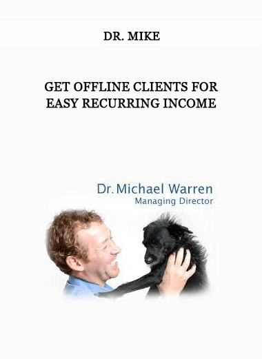 Dr. Mike - Get Offline Clients For Easy Recurring Income