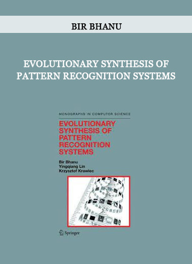 Evolutionary Synthesis of Pattern Recognition Systems by Bir Bhanu