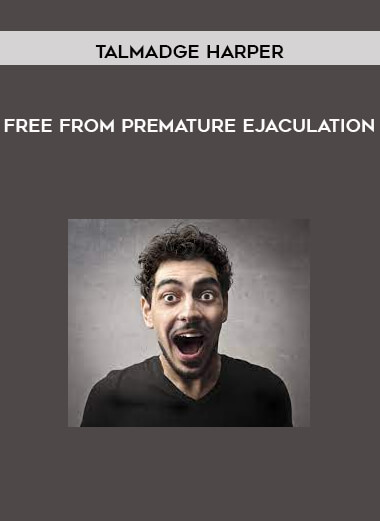 Free From Premature Ejaculation by Talmadge Harper