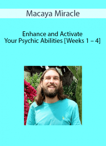 Macaya Miracle - Enhance and Activate Your Psychic Abilities [Weeks 1 - 4]