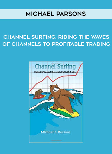 Michael Parsons - Channel Surfing. Riding the Waves of Channels to Profitable Trading