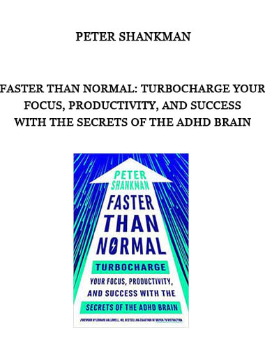 Peter Shankman – Faster Than Normal: Turbocharge Your Focus, Productivity, and Success with the Secrets of the ADHD Brain