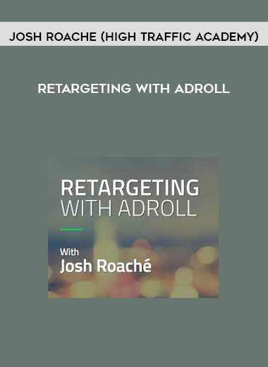 Retargeting with Adroll from Josh Roache (High Traffic Academy)