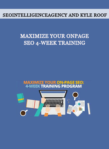 Seointelligenceagency And Kyle Roof - Maximize Your OnPage Seo 4-Week Training