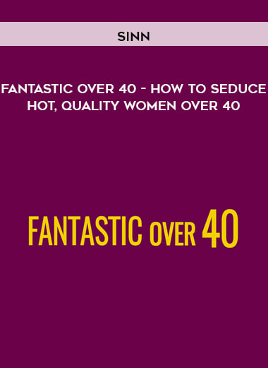 Sinn - Fantastic Over 40 - How to seduce hot, quality women over 40