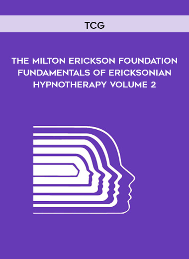 TCG - The Milton Erickson Foundation - Fundamentals of Ericksonian Hypnotherapy Volume 2