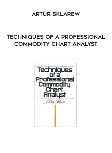 Techniques of a Professional Commodity Chart Analyst by Artur Sklarew