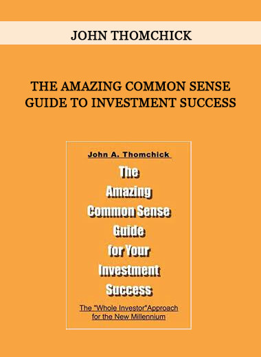 The Amazing Common Sense Guide To Investment Success by John Thomchick