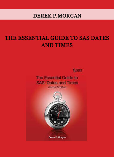 The Essential Guide to SAS Dates and Times by Derek P.Morgan