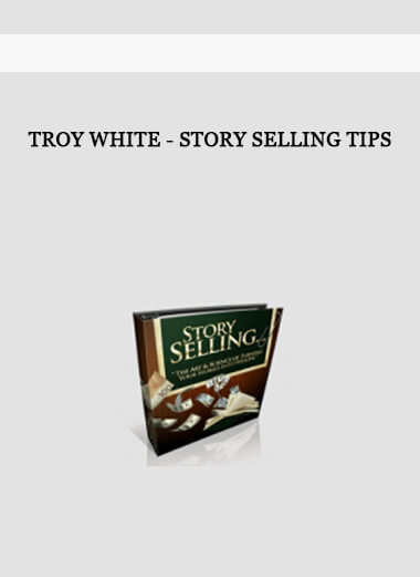 Troy White - Story Selling Tips