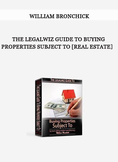 William Bronchick – The Legalwiz Guide to Buying Properties Subject To [Real Estate］