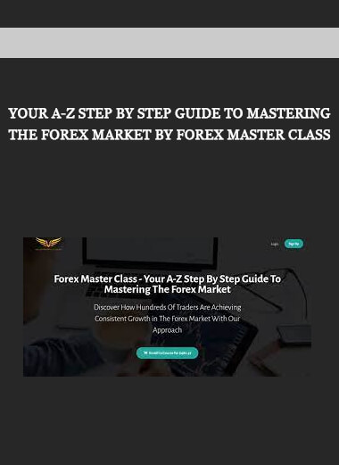 Your A-Z Step By Step Guide To Mastering The Forex Market by Forex Master Class