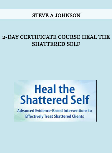 2-Day Certificate Course Heal the Shattered Self from Steve A Johnson