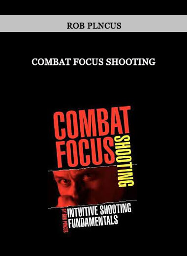 Combat Focus Shooting by Rob Plncus