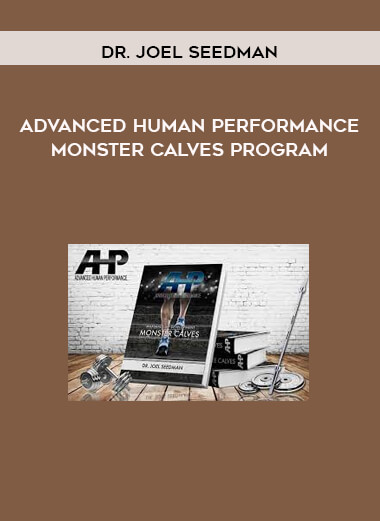 Dr. Joel Seedman - Advanced Human Performance - Monster Calves Program