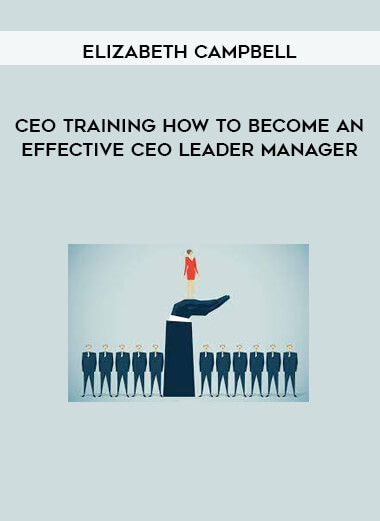 Elizabeth Campbell – CEO training How to become an effective CEO Leader Manager