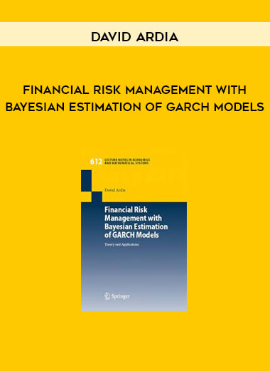 Financial Risk Management with Bayesian Estimation of GARCH Models by David Ardia