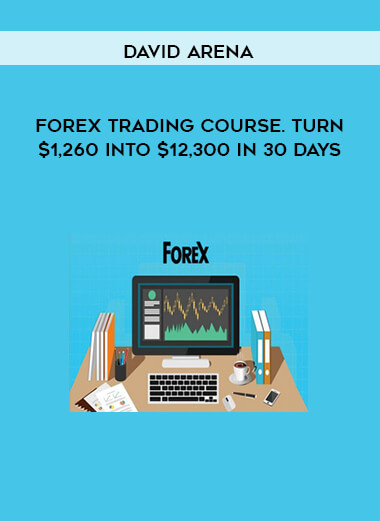 Forex Trading Course. Turn $1,260 Into $12,300 In 30 Days by David Arena