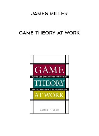 Game Theory at Work by James Miller