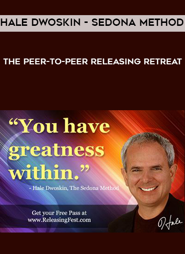 Hale Dwoskin - Sedona Method - The Peer-to-Peer Releasing Retreat