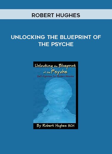 Robert Hughes – Unlocking the Blueprint of the Psyche