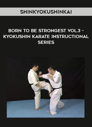 Shinkyokushinkai - Born to be Strongest vol.3 - Kyokushin Karate Instructional series