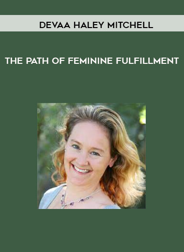 The Path of Feminine Fulfillment by Devaa Haley Mitchell