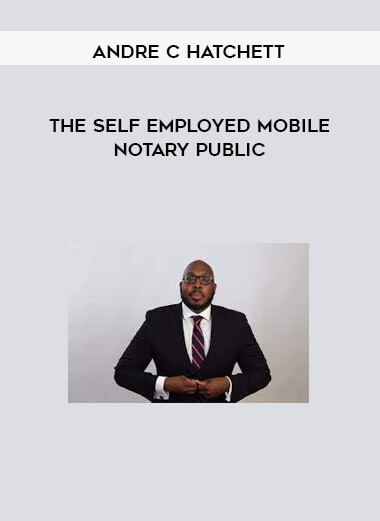 The Self Employed Mobile Notary Public by Andre C Hatchett