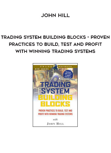 Trading System Building Blocks - Proven Practices to Build, Test and Profit with Winning Trading Systems by John Hill