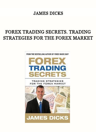 Forex Trading Secrets. Trading Strategies for the Forex Market by James Dicks