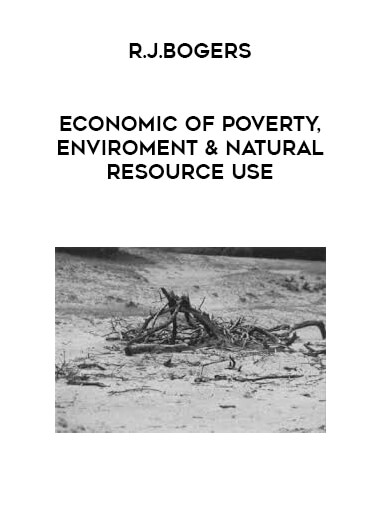 R.J.Bogers - Economic of Poverty, Enviroment & Natural-Resource Use