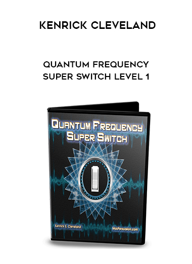 Kenrick Cleveland – Quantum Frequency Super Switch Level 1