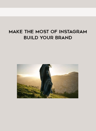 Make the Most of Instagram: Build Your Brand