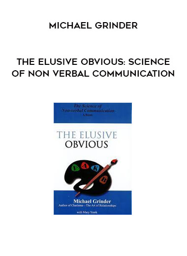 Michael Grinder - The Elusive Obvious: Science of Non Verbal Communication