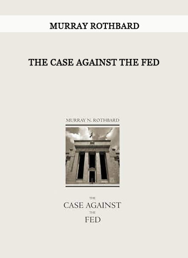 The Case Against The Fed by Murray Rothbard