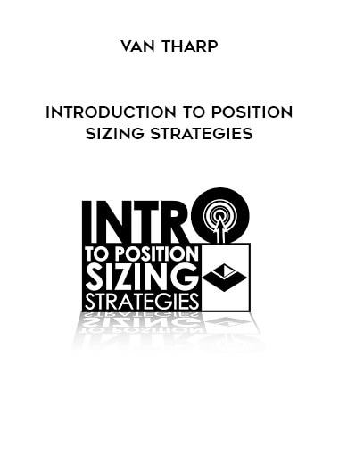 Van Tharp – Introduction to Position Sizing Strategies