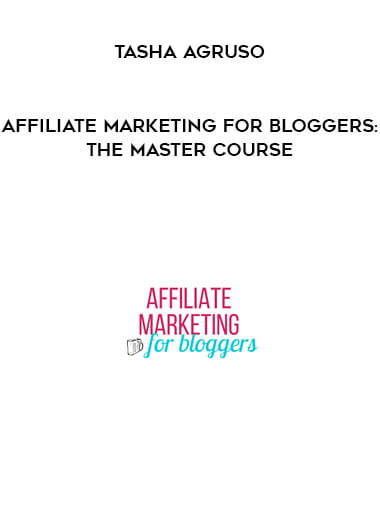 Affiliate Marketing For Bloggers: The Master Course by Tasha Agruso