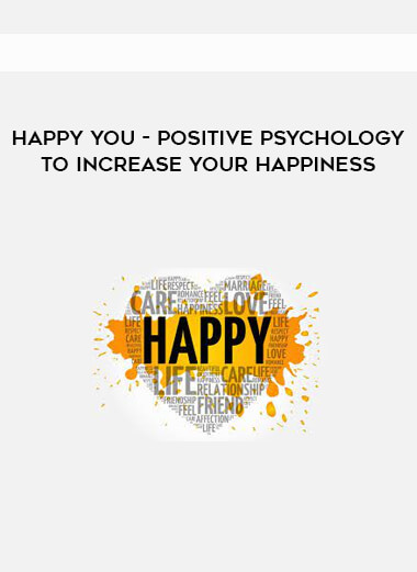 Happy You - Positive Psychology To Increase Your Happiness