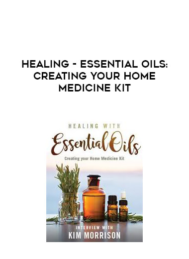 Healing with Essential Oils: Creating Your Home Medicine Kit