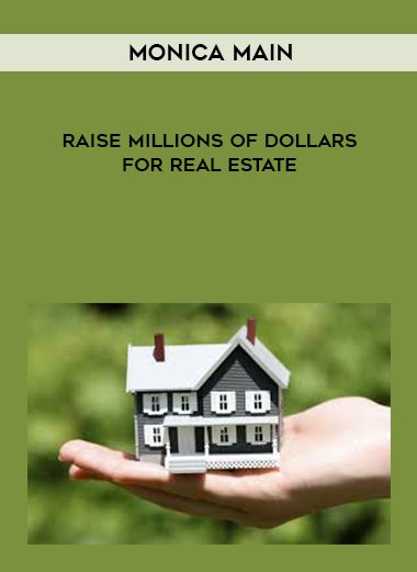 Monica Main - Raise Millions of Dollars for Real Estate