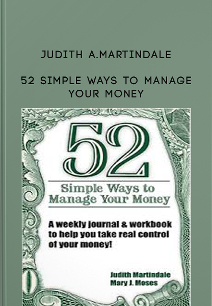 52 Simple Ways to Manage Your Money by Judith A.Martindale