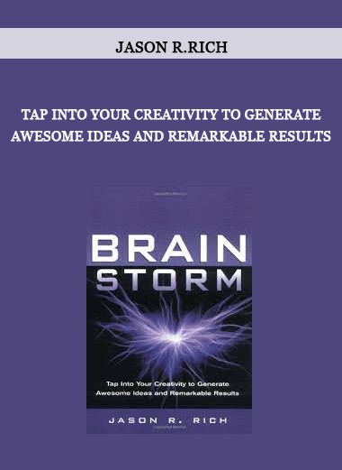 Tap into Your Creativity to Generate Awesome Ideas and Remarkable Results by Jason R.Rich