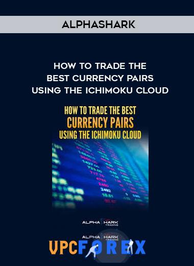 Alphashark - How To Trade the Best Currency Pairs Using The Ichimoku Cloud