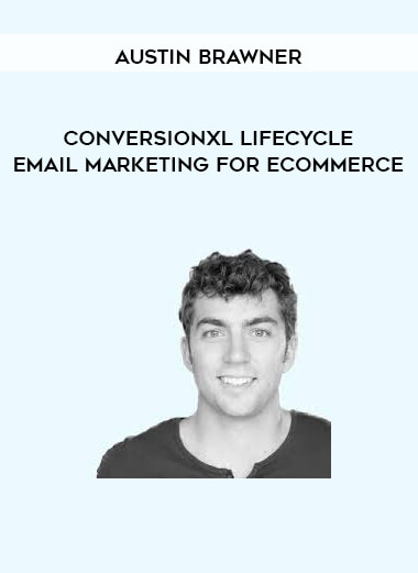 Austin Brawner – Conversionxl Lifecycle Email Marketing For Ecommerce