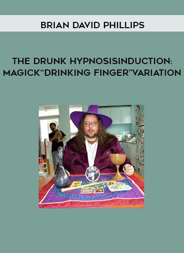 BRIAN DAVID PHILLIPS -THE DRUNK HYPNOSISINDUCTION: MAGICK“DRINKING FINGER”VARIATION