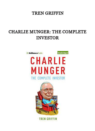 Charlie Munger: The Complete Investor by Tren Griffin