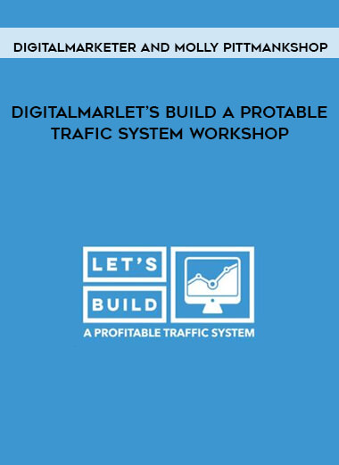 Digitalmarketer And Molly Pittman - Let’s Build A Protable Trafic System Workshop