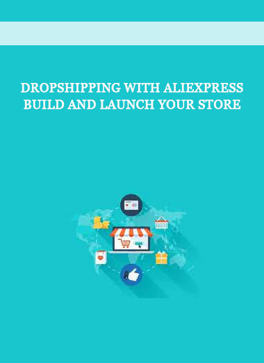 Dropshipping with Aliexpress Build and Launch your Store